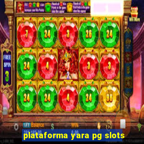 plataforma yara pg slots